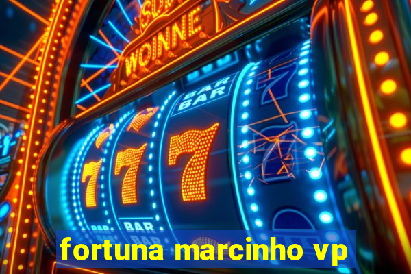 fortuna marcinho vp